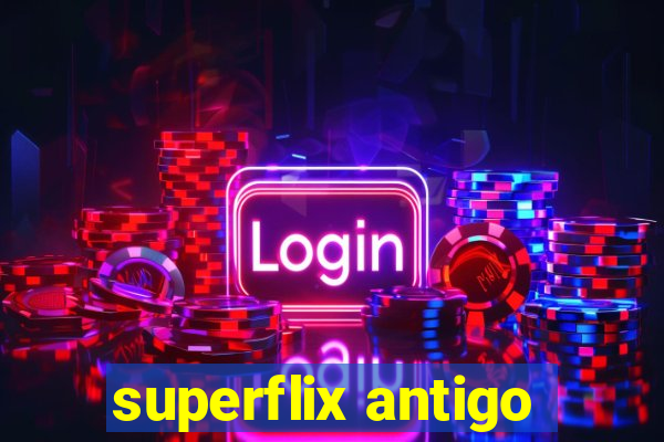 superflix antigo